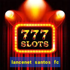 lancenet santos fc ultimas noticias